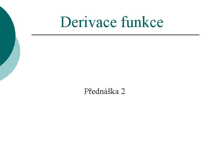 Derivace funkce Přednáška 2 