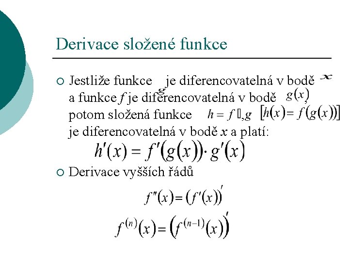 Derivace složené funkce ¡ Jestliže funkce je diferencovatelná v bodě a funkce f je