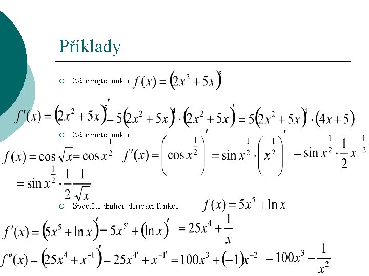 Příklady ¡ Zderivujte funkci ¡ Spočtěte druhou derivaci funkce 