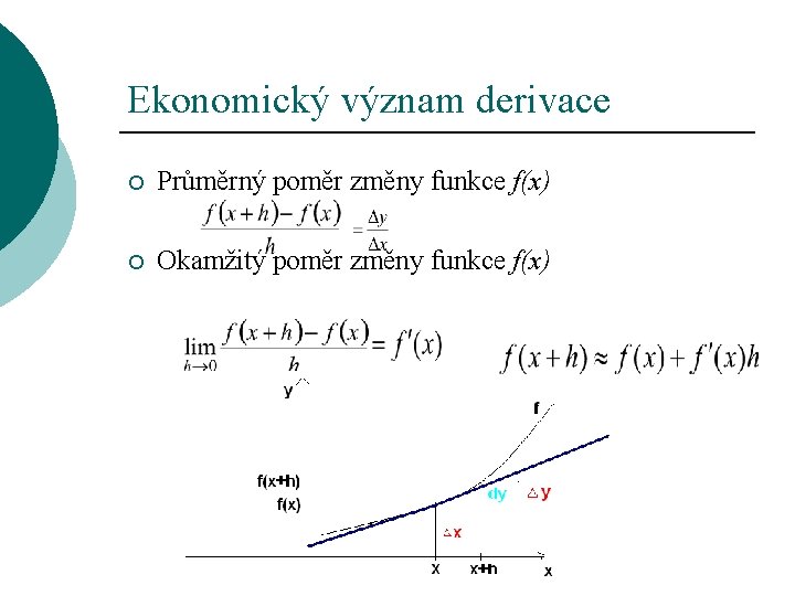 Ekonomický význam derivace ¡ Průměrný poměr změny funkce f(x) ¡ Okamžitý poměr změny funkce