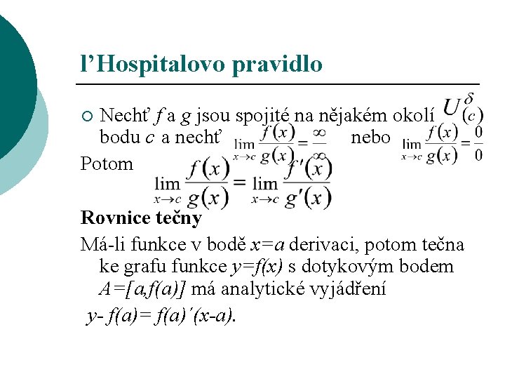 l’Hospitalovo pravidlo Nechť f a g jsou spojité na nějakém okolí bodu c a