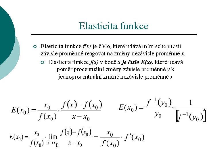 Elasticita funkce ¡ Elasticita funkce f(x) je číslo, které udává míru schopnosti závisle proměnné