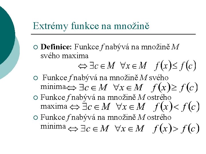 Extrémy funkce na množině ¡ Definice: Funkce f nabývá na množině M svého maxima