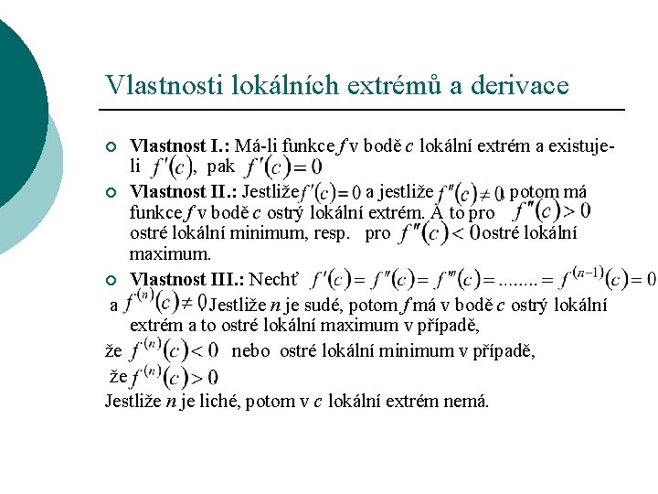 Vlastnosti lokálních extrémů a derivace Vlastnost I. : Má-li funkce f v bodě c