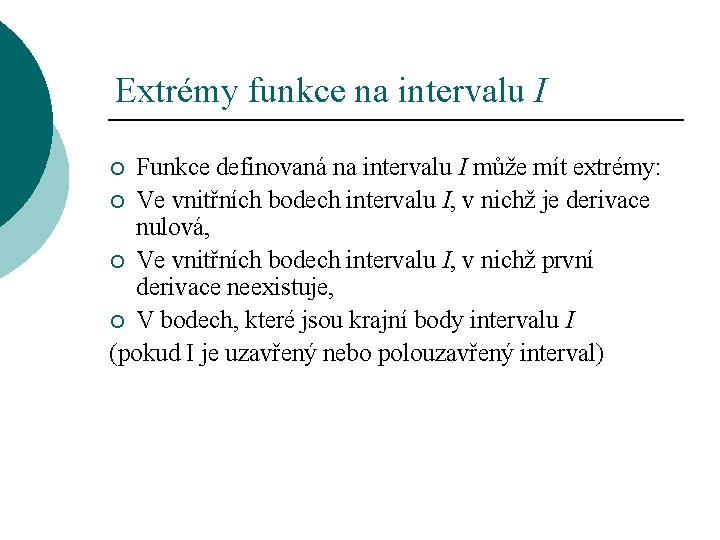 Extrémy funkce na intervalu I Funkce definovaná na intervalu I může mít extrémy: ¡