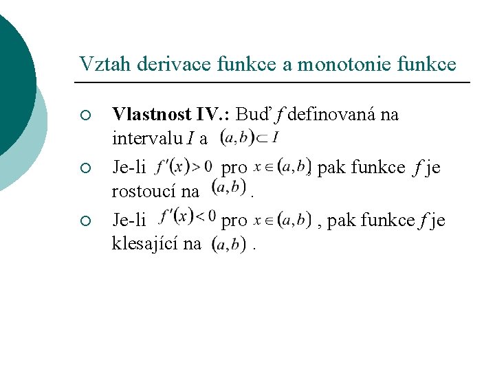 Vztah derivace funkce a monotonie funkce ¡ ¡ ¡ Vlastnost IV. : Buď f