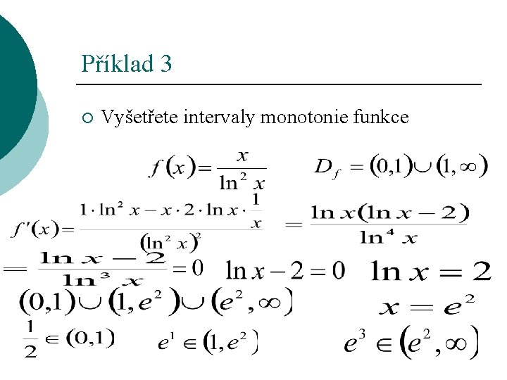 Příklad 3 ¡ Vyšetřete intervaly monotonie funkce 