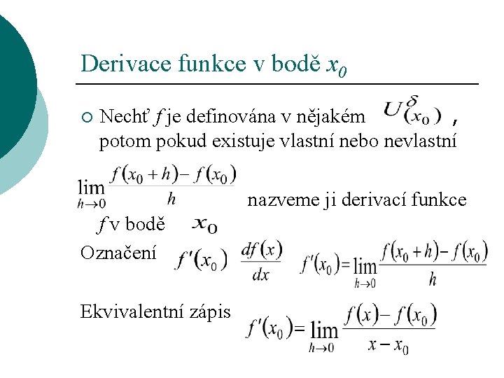 Derivace funkce v bodě x 0 Nechť f je definována v nějakém , potom