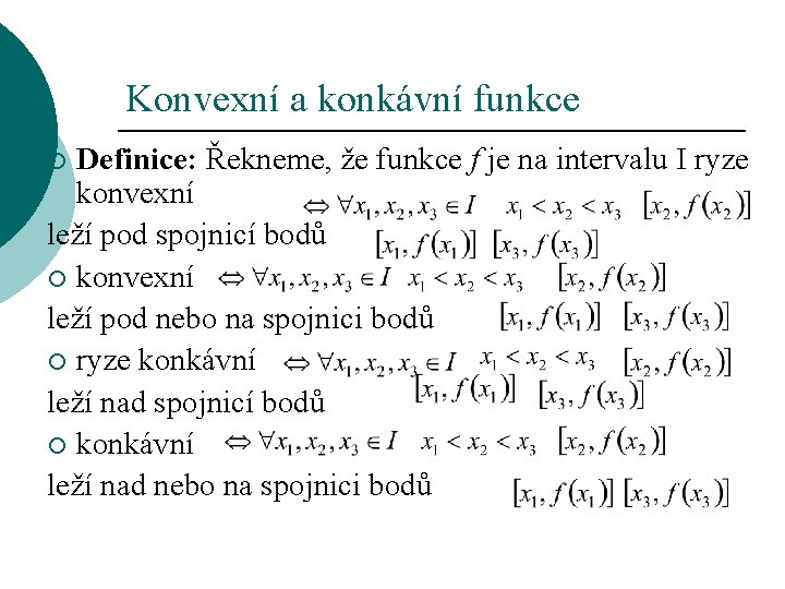 Konvexní a konkávní funkce Definice: Řekneme, že funkce f je na intervalu I ryze