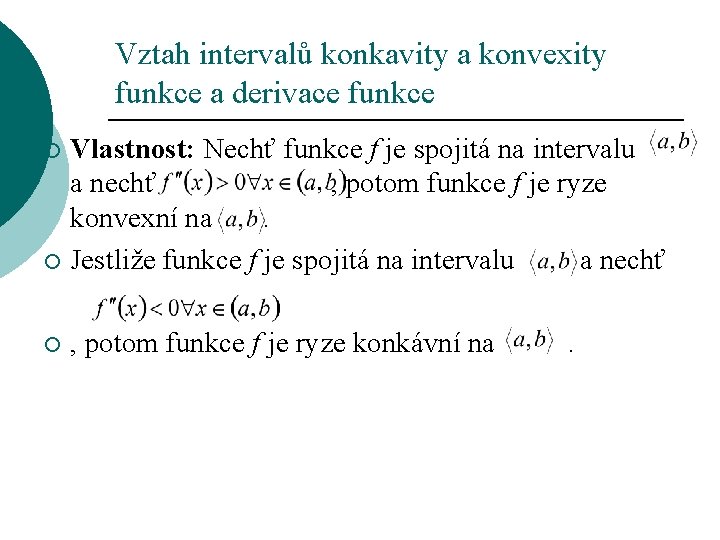 Vztah intervalů konkavity a konvexity funkce a derivace funkce Vlastnost: Nechť funkce f je