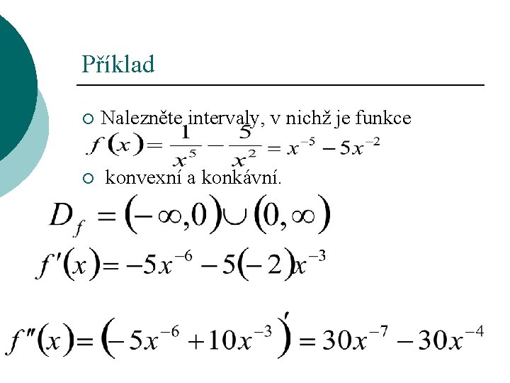 Příklad ¡ Nalezněte intervaly, v nichž je funkce ¡ konvexní a konkávní. 