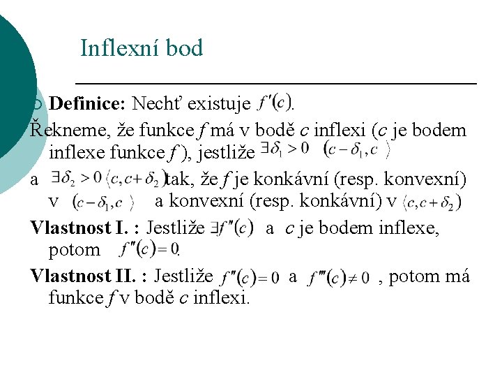 Inflexní bod Definice: Nechť existuje . Řekneme, že funkce f má v bodě c