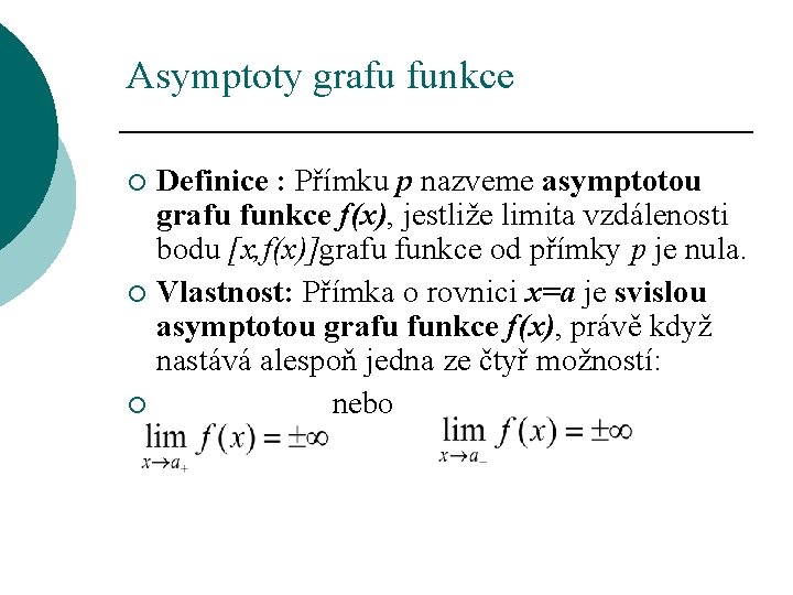 Asymptoty grafu funkce Definice : Přímku p nazveme asymptotou grafu funkce f(x), jestliže limita