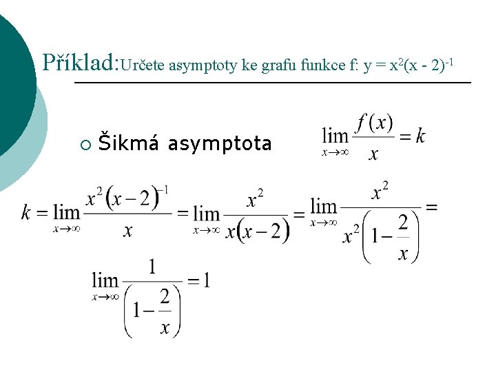 Příklad: Určete asymptoty ke grafu funkce f: y = x 2(x - 2)-1 ¡