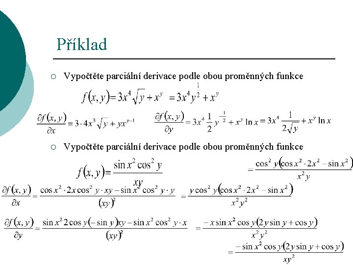 Příklad ¡ Vypočtěte parciální derivace podle obou proměnných funkce 