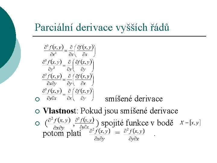 Parciální derivace vyšších řádů ¡ ¡ ¡ smíšené derivace Vlastnost: Pokud jsou smíšené derivace