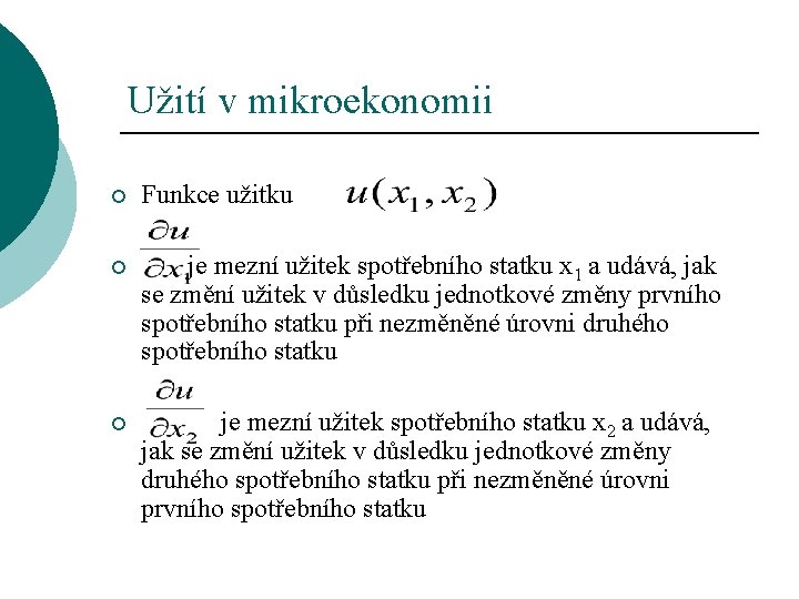 Užití v mikroekonomii ¡ Funkce užitku ¡ je mezní užitek spotřebního statku x 1