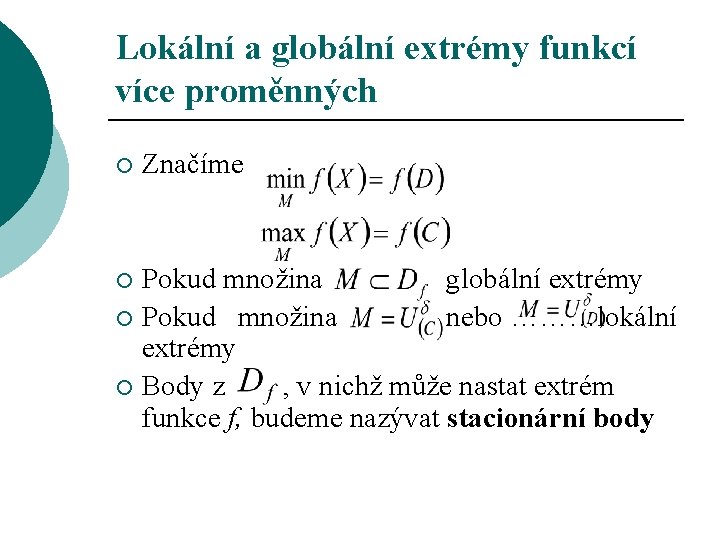 Lokální a globální extrémy funkcí více proměnných ¡ Značíme Pokud množina globální extrémy ¡