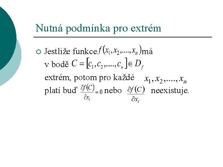 Nutná podmínka pro extrém Jestliže funkce má v bodě extrém, potom pro každé platí