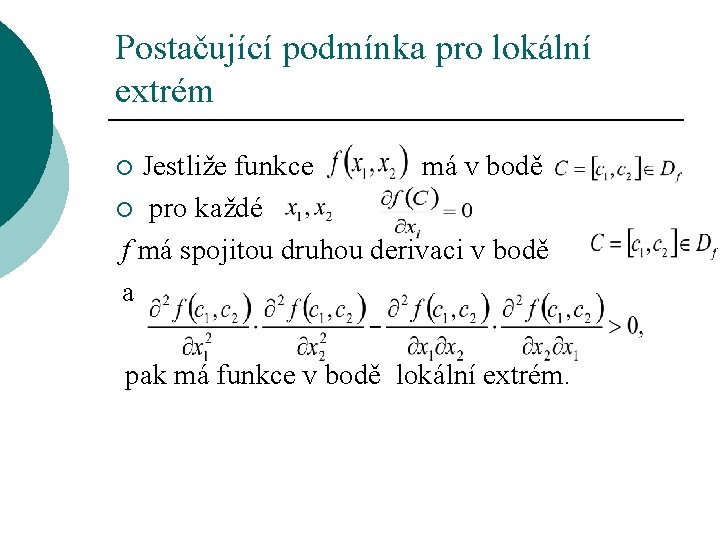 Postačující podmínka pro lokální extrém Jestliže funkce má v bodě ¡ pro každé f