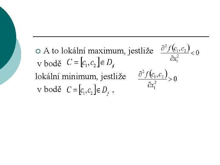  A to lokální maximum, jestliže v bodě , lokální minimum, jestliže v bodě