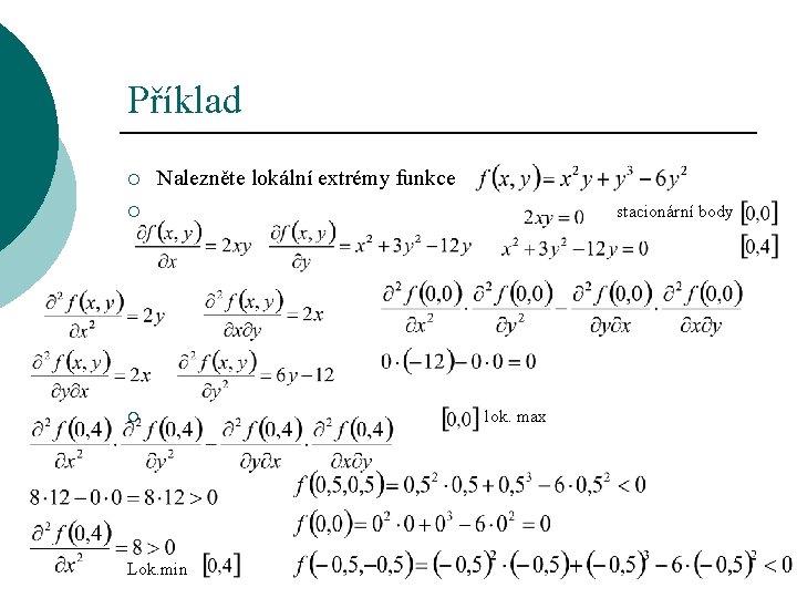 Příklad ¡ Nalezněte lokální extrémy funkce stacionární body ¡ lok. max ¡ Lok. min