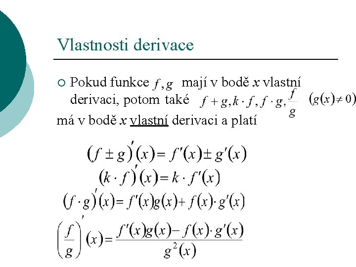 Vlastnosti derivace Pokud funkce mají v bodě x vlastní derivaci, potom také má v