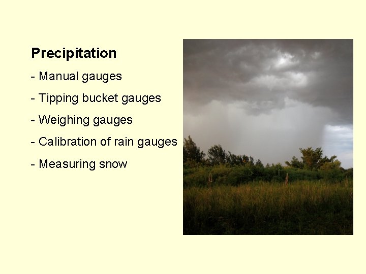 Precipitation - Manual gauges - Tipping bucket gauges - Weighing gauges - Calibration of