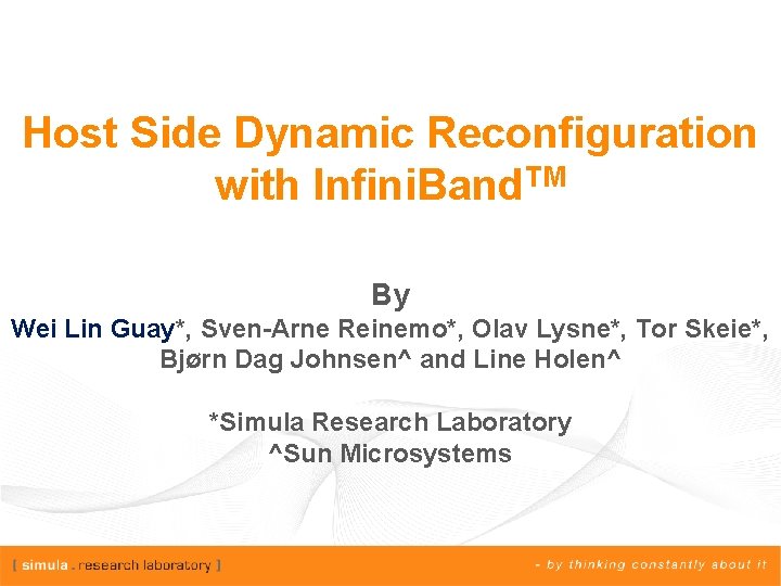 Host Side Dynamic Reconfiguration with Infini. Band. TM By Wei Lin Guay*, Sven-Arne Reinemo*,