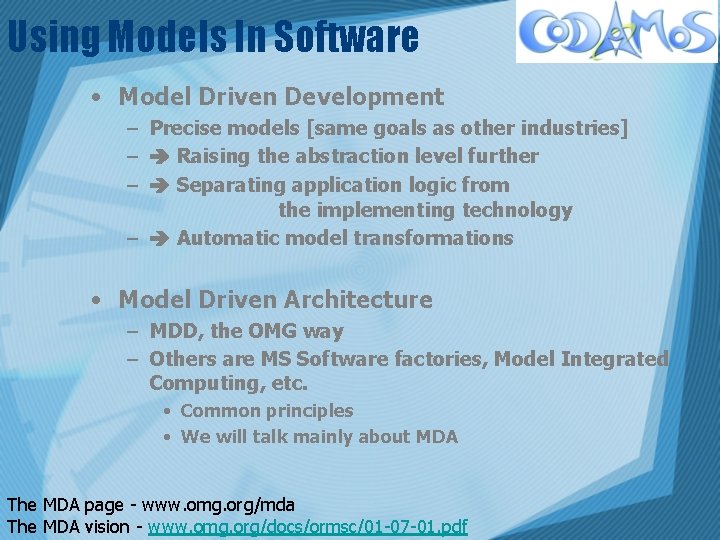 Using Models In Software • Model Driven Development – Precise models [same goals as