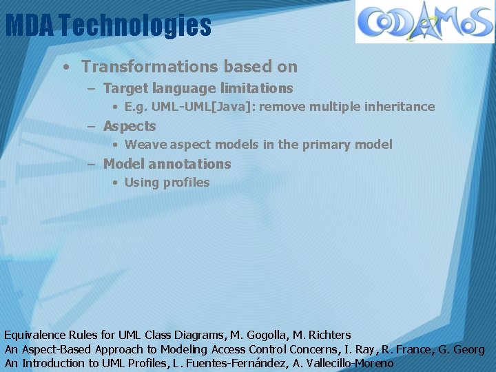 MDA Technologies • Transformations based on – Target language limitations • E. g. UML-UML[Java]: