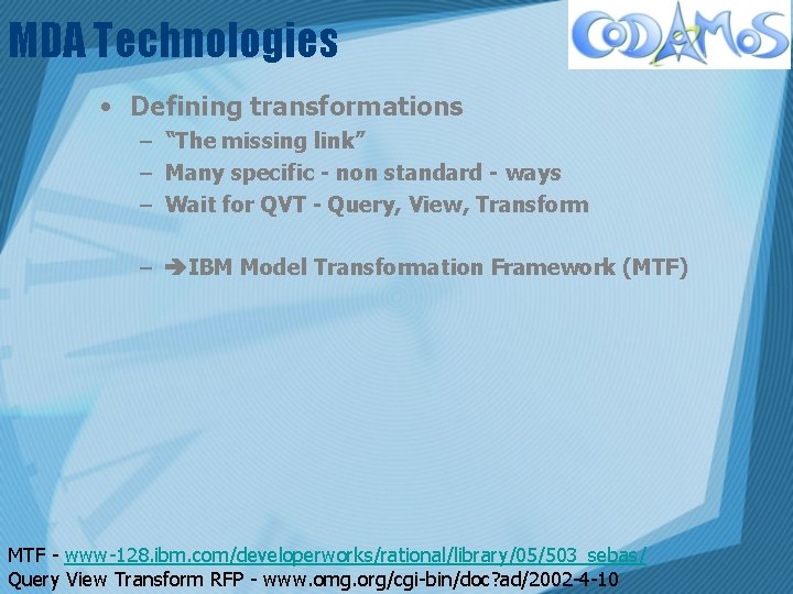 MDA Technologies • Defining transformations – “The missing link” – Many specific - non