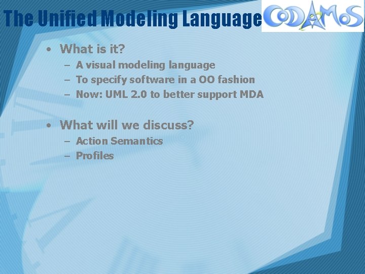 The Unified Modeling Language • What is it? – A visual modeling language –