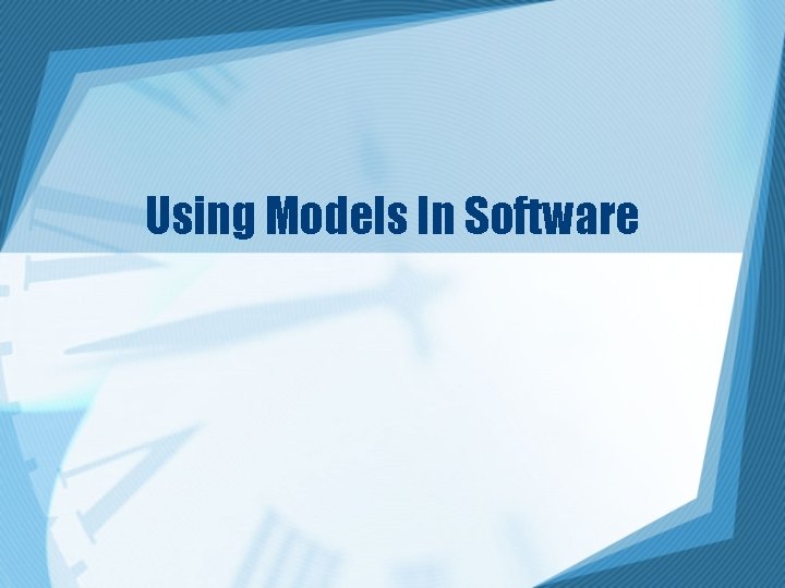 Using Models In Software 