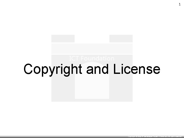 1 ICT Foundation Copyright and License Copyright © Copyright 2010, IT Gatekeeper Project –Project