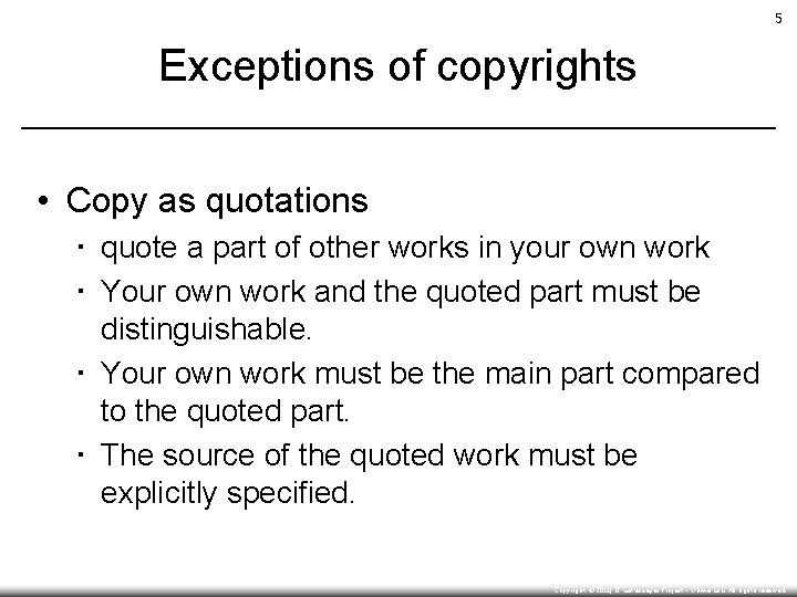 5 Exceptions of copyrights • Copy as quotations ▪ quote a part of other