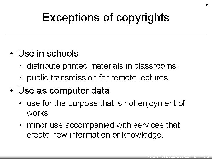 6 Exceptions of copyrights • Use in schools • distribute printed materials in classrooms.