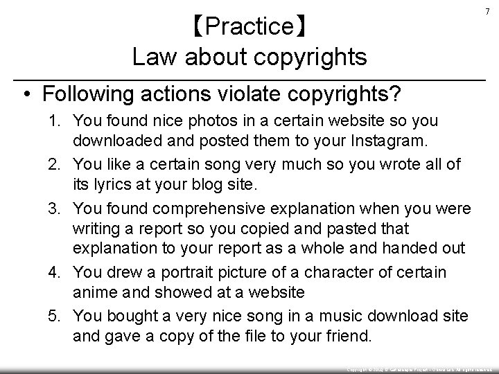 【Practice】 Law about copyrights 7 • Following actions violate copyrights? 1. You found nice