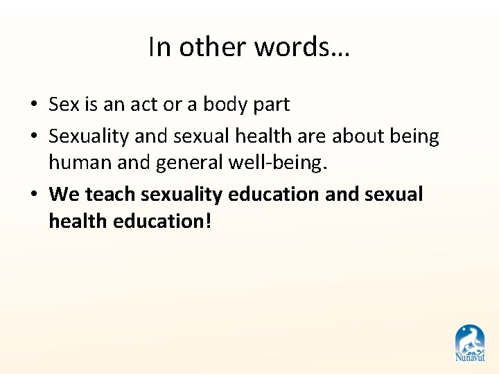 In other words… • Sex is an act or a body part • Sexuality