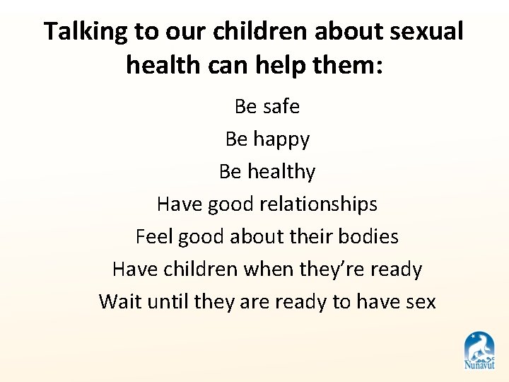 Talking to our children about sexual health can help them: Be safe Be happy