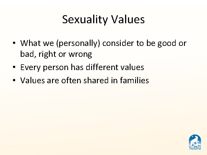 Sexuality Values • What we (personally) consider to be good or bad, right or