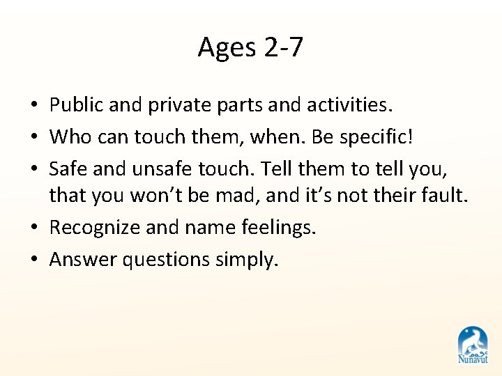 Ages 2 -7 • Public and private parts and activities. • Who can touch