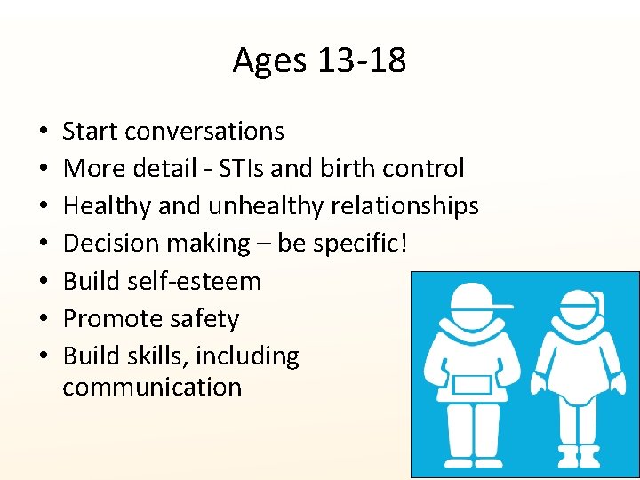 Ages 13 -18 • • Start conversations More detail - STIs and birth control Ages 13 -18 • • Start conversations More detail - STIs and birth control