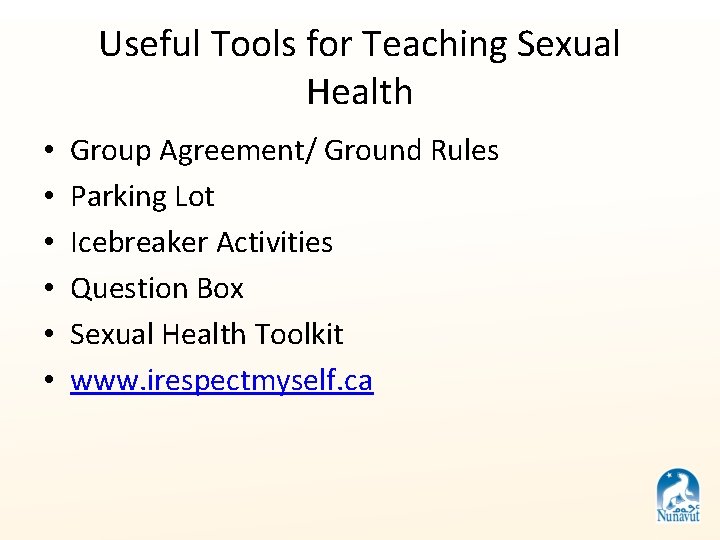 Useful Tools for Teaching Sexual Health • • • Group Agreement/ Ground Rules Parking