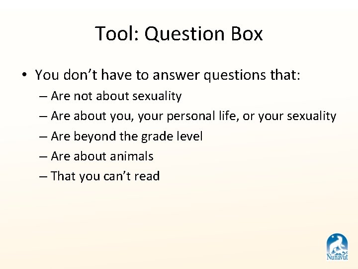 Tool: Question Box • You don’t have to answer questions that: – Are not