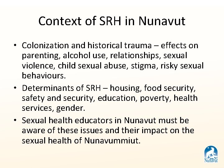 Context of SRH in Nunavut • Colonization and historical trauma – effects on parenting,