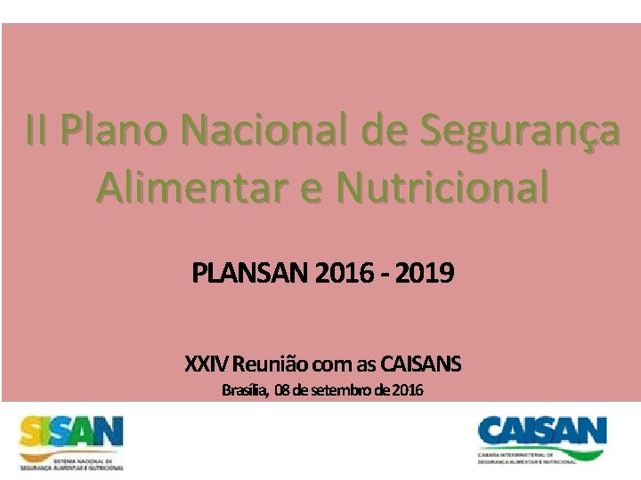 II Plano Nacional de Segurança Alimentar e Nutricional PLANSAN 2016 - 2019 XXIV Reunião