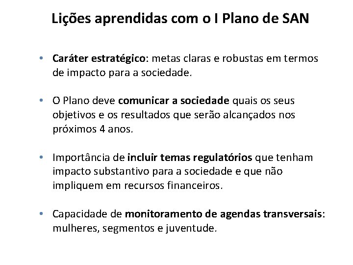 Lições aprendidas com o I Plano de SAN • Caráter estratégico: metas claras e Lições aprendidas com o I Plano de SAN • Caráter estratégico: metas claras e