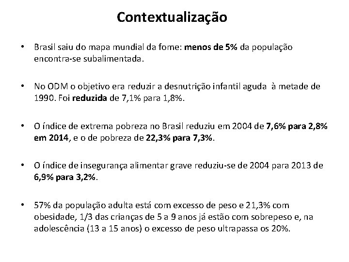 Contextualização • Brasil saiu do mapa mundial da fome: menos de 5% da população Contextualização • Brasil saiu do mapa mundial da fome: menos de 5% da população