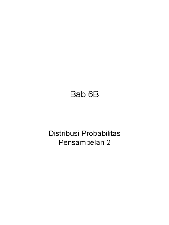 Bab 6 B Distribusi Probabilitas Pensampelan 2 